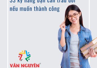 33 kỹ năng bạn cần trau dồi nếu muốn thành công (P4)