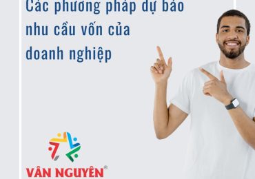 Các phương pháp dự báo nhu cầu vốn của doanh nghiệp