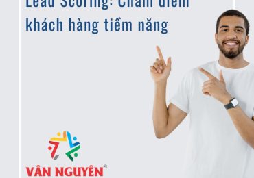 Lead Scoring: Chấm điểm khách hàng tiềm năng