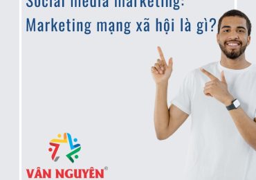 Social media marketing: Marketing mạng xã hội là gì?