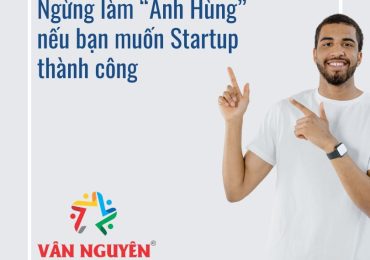 Ngừng làm “anh hùng” nếu bạn muốn startup thành công