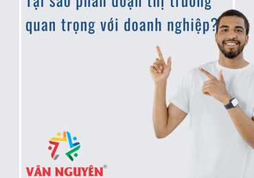 Tại sao phân đoạn thị trường quan trọng với doanh nghiệp?