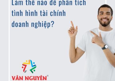 Làm thế nào để phân tích tình hình tài chính doanh nghiệp?