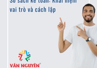 Sổ sách kế toán: Khái niệm, vai trò và cách lập