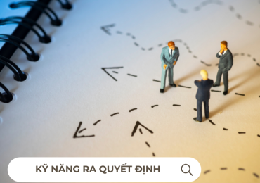 Kỹ năng ra quyết định: Quy trình 7 bước ra quyết định hiệu quả