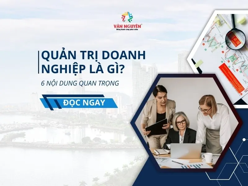 Quản trị là gì? 6 nội dung cốt lõi trong doanh nghiệp