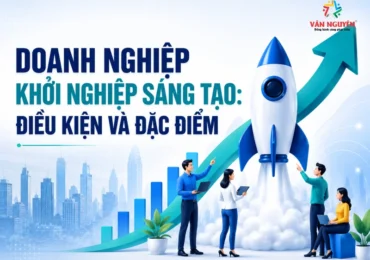 Doanh nghiệp khởi nghiệp sáng tạo: Điều kiện và đặc điểm