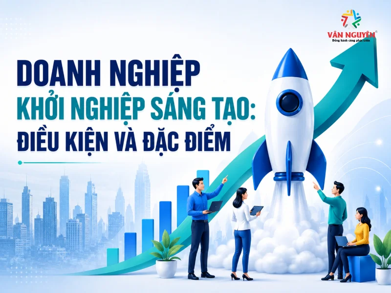 Doanh nghiệp khởi nghiệp sáng tạo: Điều kiện và đặc điểm